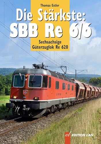 Die Stärkste: SBB Re 6/6: Sechsachsige Güterzuglok Re 620
